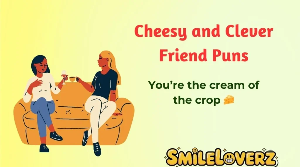 Cheesy and Clever Friend Puns