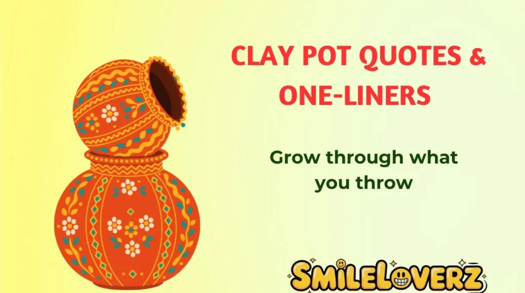 Clay Pot Quotes & One-Liners 