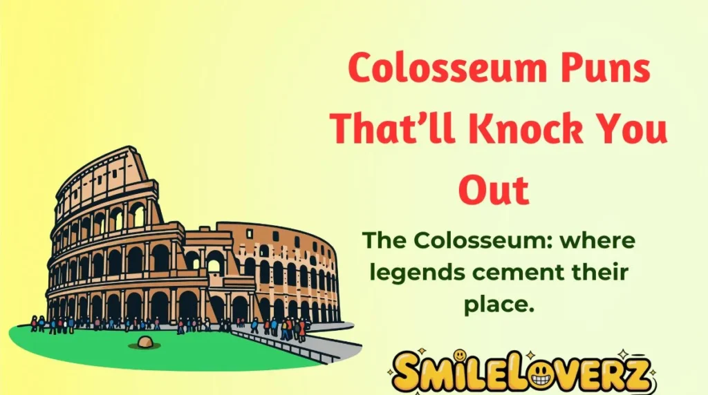 Colosseum Puns That’ll Knock You Out 