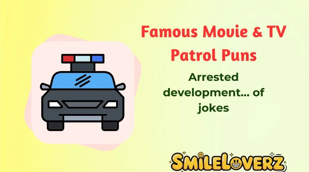 Famous Movie & TV Patrol Puns