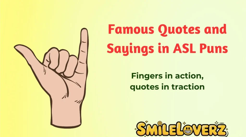 Famous Quotes and Sayings in ASL Puns