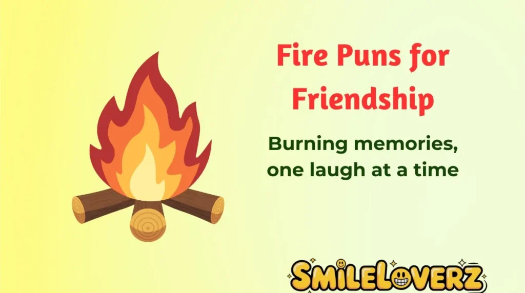 Fire Puns for Friendship