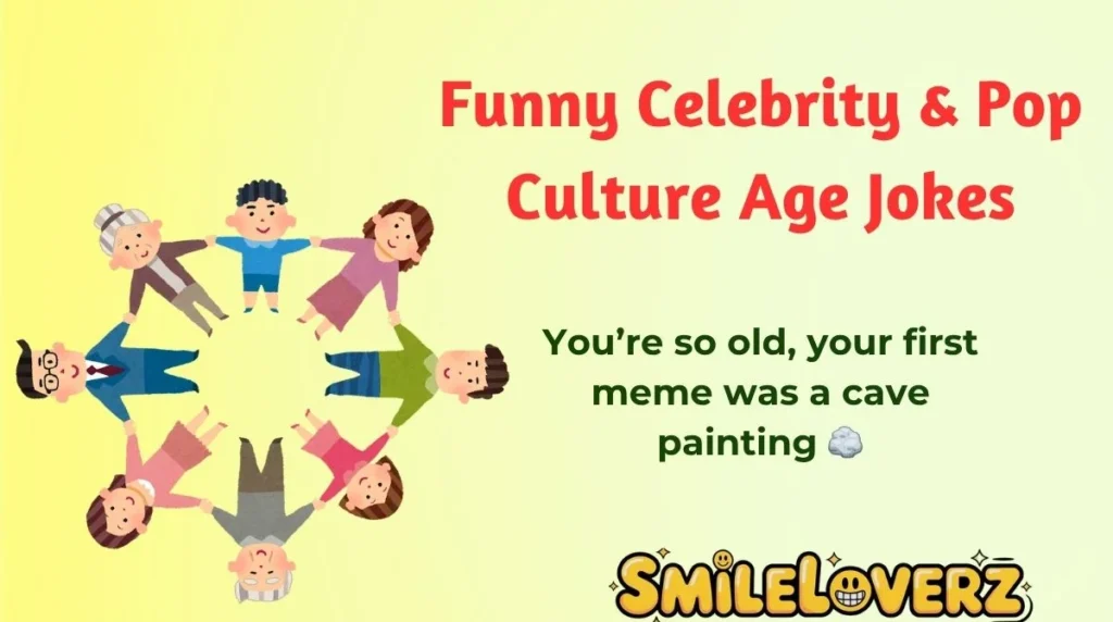 Funny Celebrity & Pop Culture Age Jokes