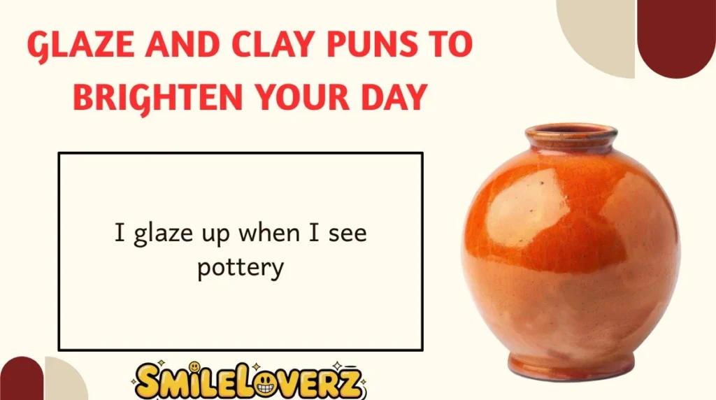 Glaze and Clay Puns to Brighten Your Day