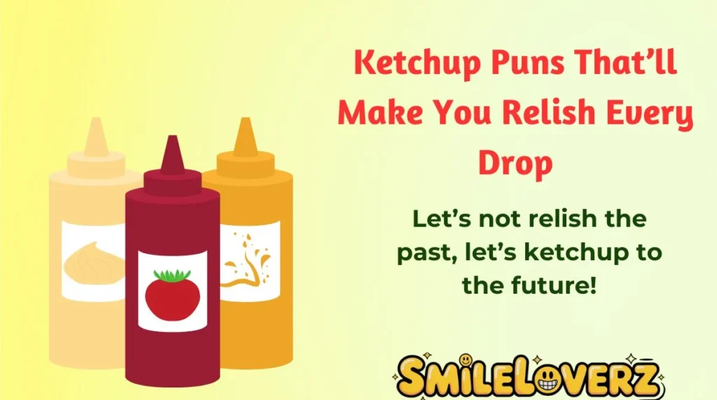 Ketchup Puns Thatâll Make You Relish Every Drop