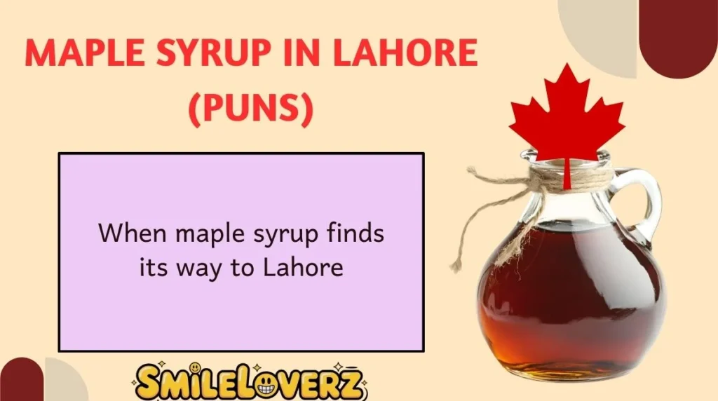 Maple Syrup in Lahore (Puns)