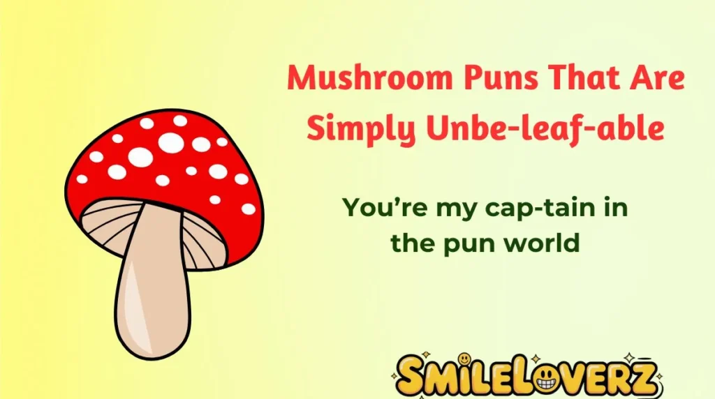 Mushroom Puns That Are Simply Unbe-leaf-able