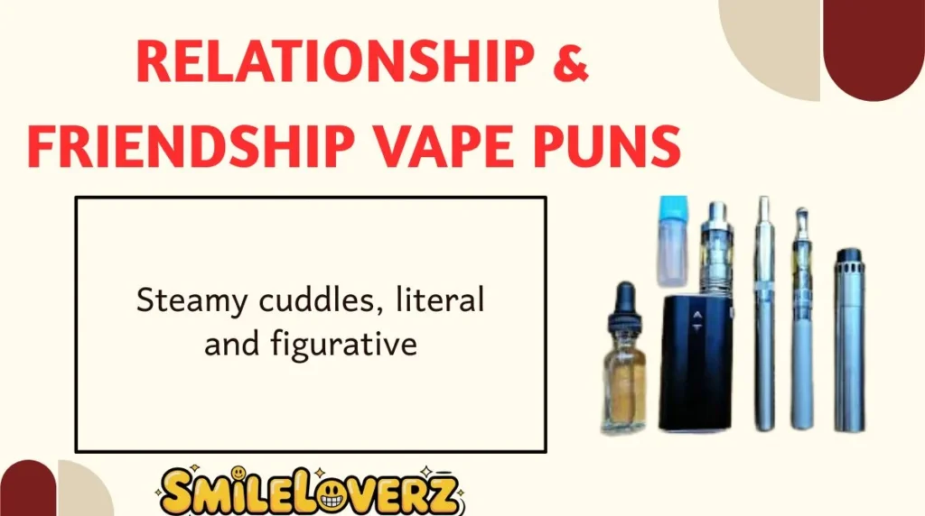 Relationship & Friendship Vape Puns