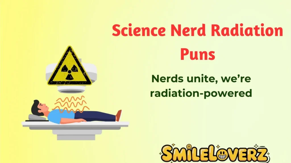 Science Nerd Radiation Puns