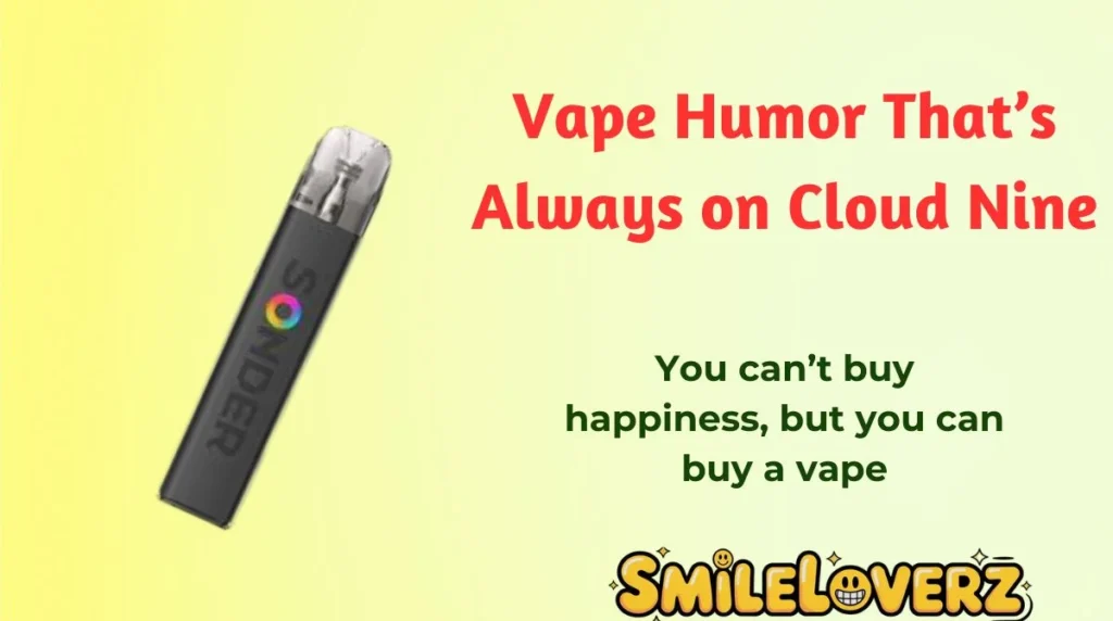 Vape Humor That’s Always on Cloud Nine