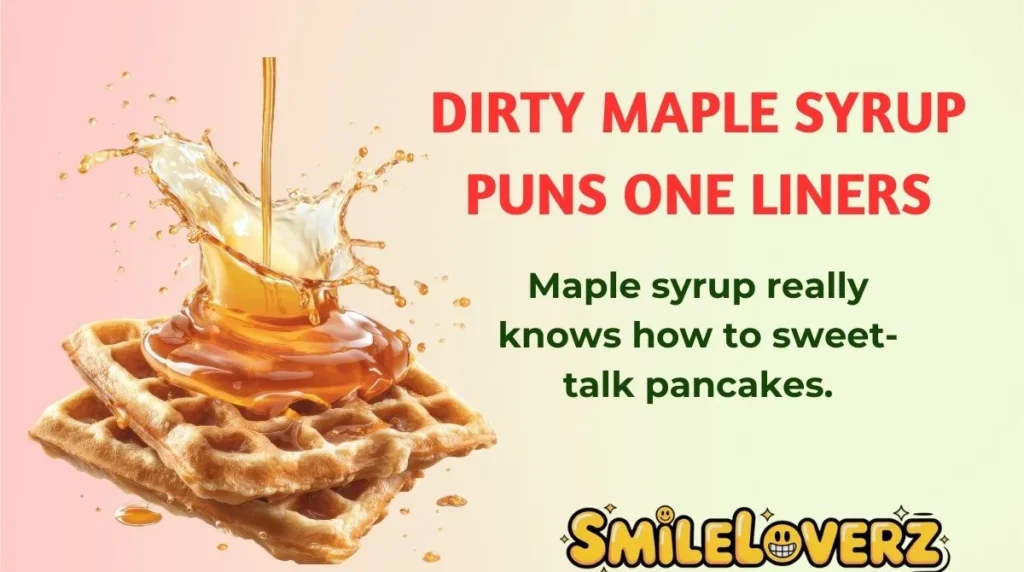 Dirty Maple Syrup Puns One Liners