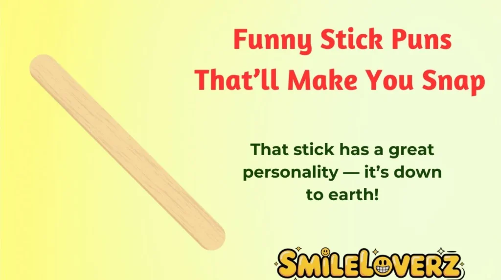 Funny Stick Puns That’ll Make You Snap