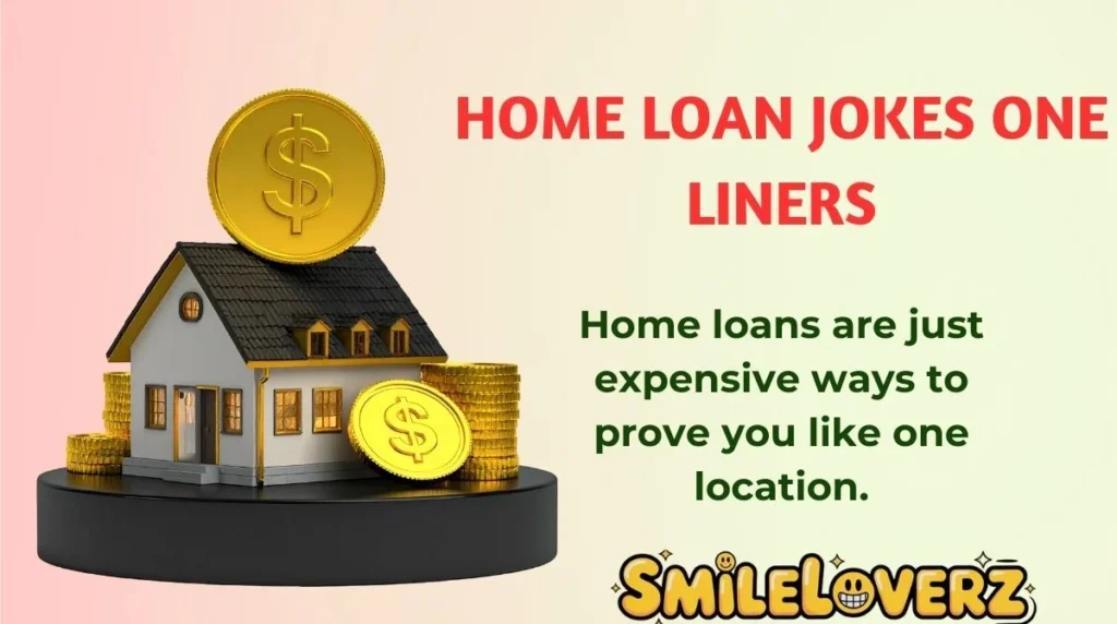Home Loan Jokes One Liners
