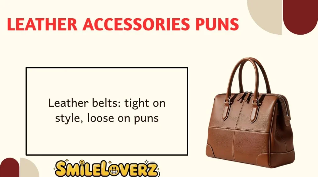 Leather Accessories Puns