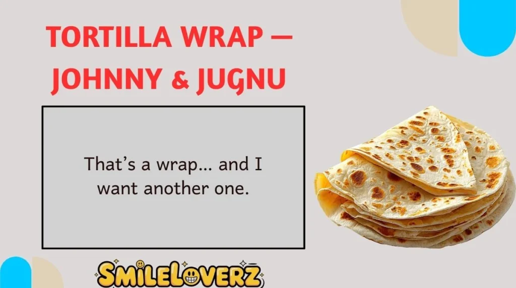 Tortilla Wrap ā Johnny & Jugnu