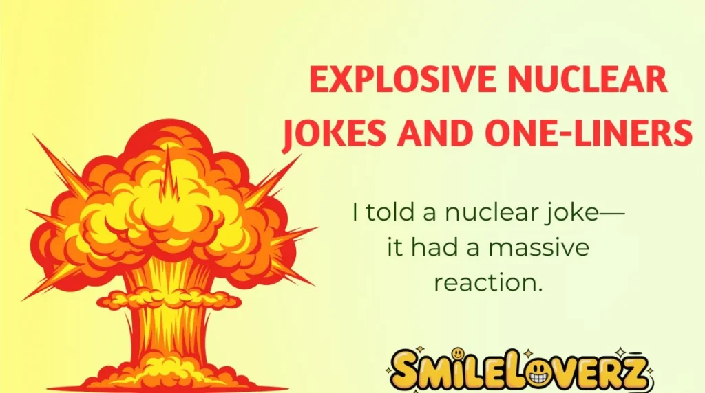 Explosive Nuclear Jokes and One-Liners