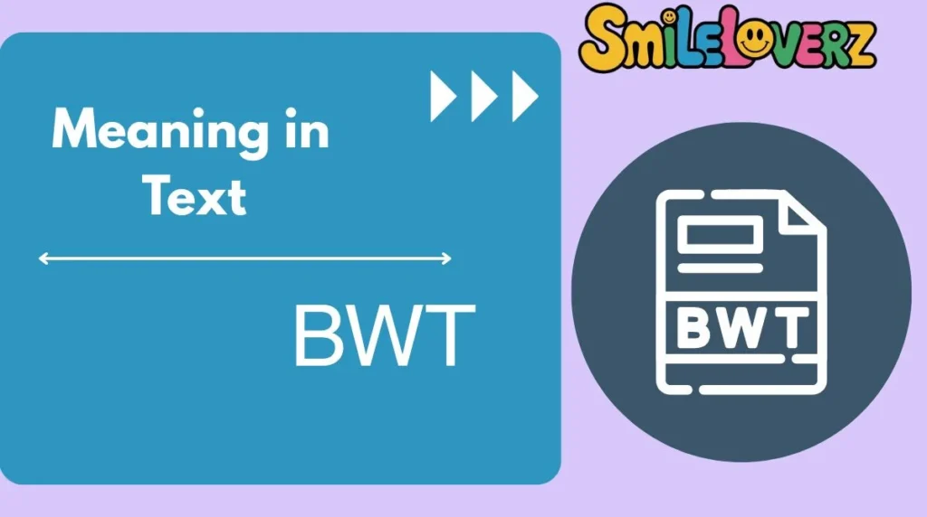 BWT Meaning in Text: Understanding Its Use in Modern Communication (Updated 2026) BWT Meaning in Text